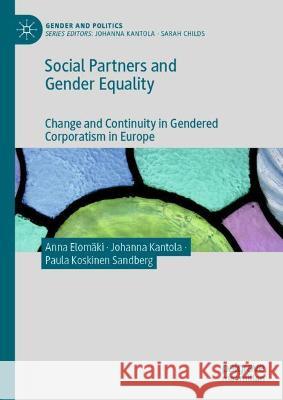 Social Partners and Gender Equality: Change and Continuity in Gendered Corporatism in Europe Elom Johanna Kantola Paula Koskine 9783030811778
