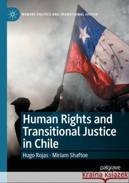 Human Rights and Transitional Justice in Chile Hugo Rojas Miriam Shaftoe 9783030811846 Palgrave MacMillan