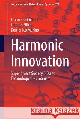 Harmonic Innovation: Super Smart Society 5.0 and Technological Humanism Francesco Cicione Luigino Filice Domenico Marino 9783030811891 Springer