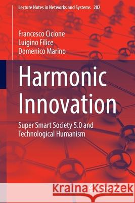 Harmonic Innovation: Super Smart Society 5.0 and Technological Humanism Francesco Cicione Luigino Filice Domenico Marino 9783030811891