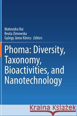 Phoma: Diversity, Taxonomy, Bioactivities, and Nanotechnology Rai, Mahendra 9783030812171 Springer