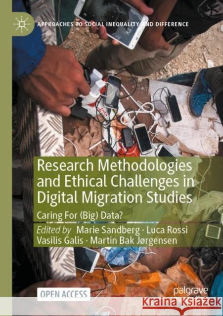 Research Methodologies and Ethical Challenges in Digital Migration Studies: Caring for (Big) Data? Sandberg, Marie 9783030812287 Springer Nature Switzerland AG