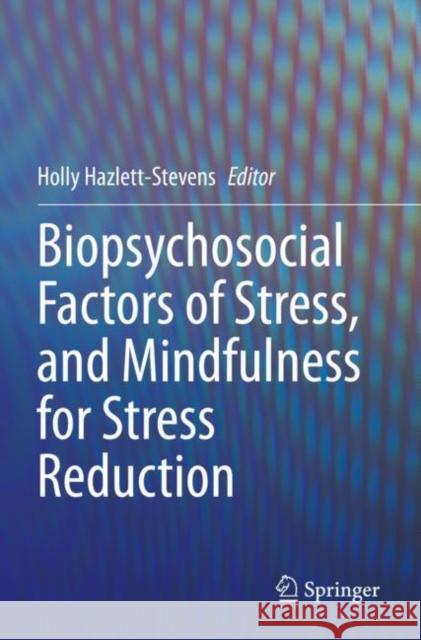 Biopsychosocial Factors of Stress, and Mindfulness for Stress Reduction Holly Hazlett-Stevens 9783030812478 Springer