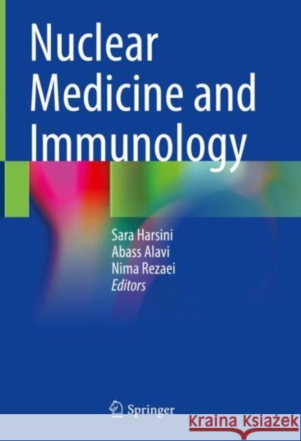 Nuclear Medicine and Immunology Sara Harsini Abass Alavi Nima Rezaei 9783030812607