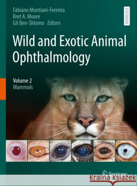 Wild and Exotic Animal Ophthalmology: Volume 2: Mammals Fabiano Montiani-Ferreira Bret a. Moore Gil Ben-Shlomo 9783030812720