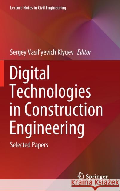 Digital Technologies in Construction Engineering: Selected Papers Sergey Vasil'yevich Klyuev 9783030812881 Springer