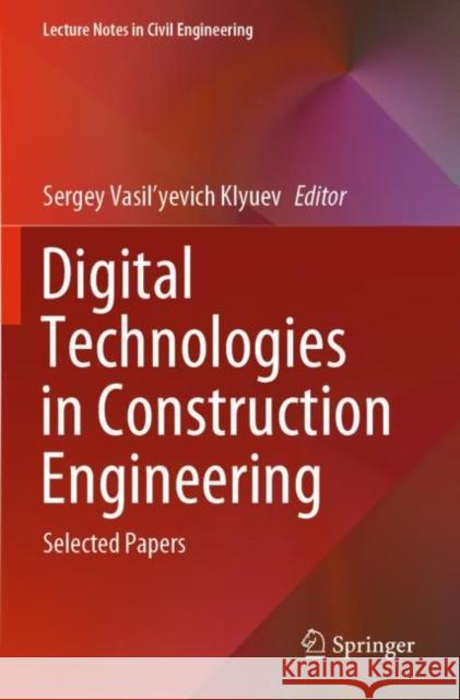 Digital Technologies in Construction Engineering: Selected Papers Sergey Vasil'yevich Klyuev 9783030812911