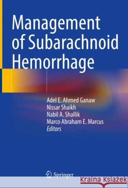 Management of Subarachnoid Hemorrhage Adel E. Ahmed Ganaw Nissar Shaikh Nabil A. Shallik 9783030813321 Springer