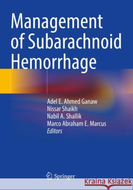 Management of Subarachnoid Hemorrhage Adel E. Ahmed Ganaw Nissar Shaikh Nabil A. Shallik 9783030813352 Springer