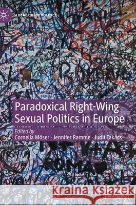 Paradoxical Right-Wing Sexual Politics in Europe Möser, Cornelia 9783030813406 Palgrave MacMillan