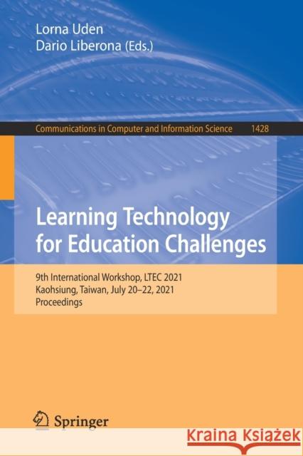 Learning Technology for Education Challenges: 9th International Workshop, Ltec 2021, Kaohsiung, Taiwan, July 20-22, 2021, Proceedings Lorna Uden Dario Liberona 9783030813499