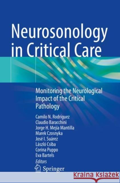Neurosonology in Critical Care: Monitoring the Neurological Impact of the Critical Pathology Camilo N. Rodr?guez Claudio Baracchini Jorge H. Mejia-Mantilla 9783030814212