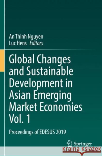Global Changes and Sustainable Development in Asian Emerging Market Economies Vol. 1: Proceedings of EDESUS 2019 An Thinh Nguyen Luc Hens 9783030814373 Springer