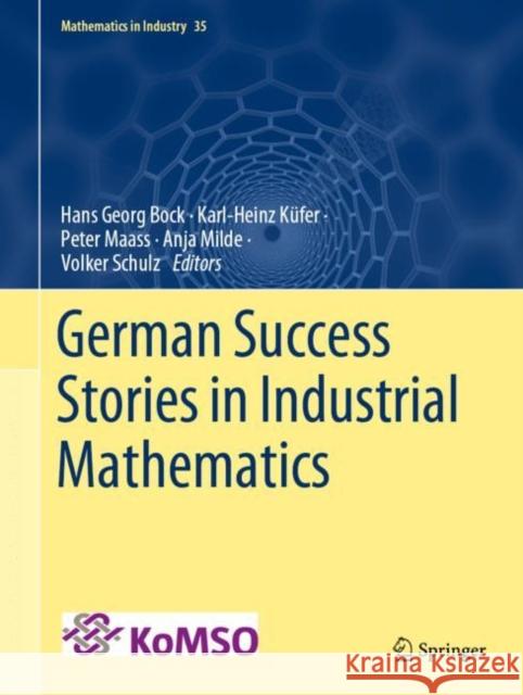 German Success Stories in Industrial Mathematics Hans Georg Bock Karl-Heinz K 9783030814540 Springer