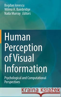 Human Perception of Visual Information: Psychological and Computational Perspectives Bogdan Ionescu Wilma Bainbridge Naila Murray 9783030814649 Springer