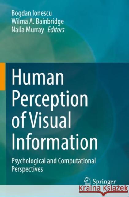 Human Perception of Visual Information: Psychological and Computational Perspectives Bogdan Ionescu Wilma A. Bainbridge Naila Murray 9783030814670 Springer