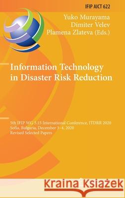 Information Technology in Disaster Risk Reduction: 5th Ifip Wg 5.15 International Conference, Itdrr 2020, Sofia, Bulgaria, December 3-4, 2020, Revised Yuko Murayama Dimiter Velev Plamena Zlateva 9783030814687