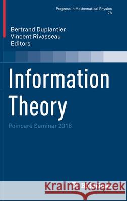 Information Theory: Poincaré Seminar 2018 Duplantier, Bertrand 9783030814793