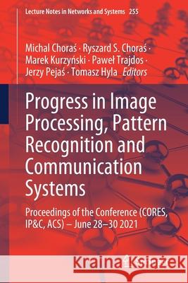 Progress in Image Processing, Pattern Recognition and Communication Systems: Proceedings of the Conference (Cores, Ip&c, Acs) - June 28-30 2021 Michal Choraś Ryszard S. Choraś Marek Kurzyński 9783030815226 Springer