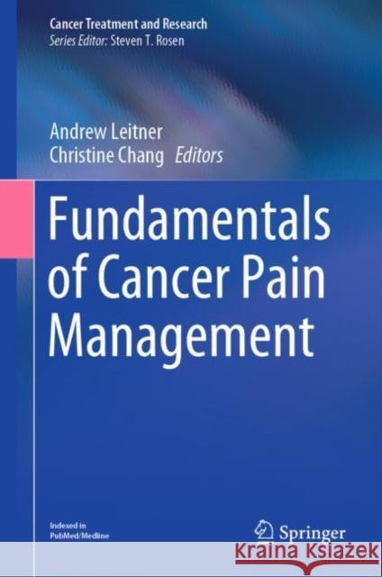 Fundamentals of Cancer Pain Management Andrew Leitner Christine Chang 9783030815257 Springer
