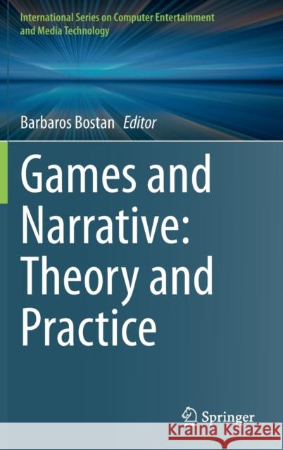 Games and Narrative: Theory and Practice Barbaros Bostan 9783030815370 Springer