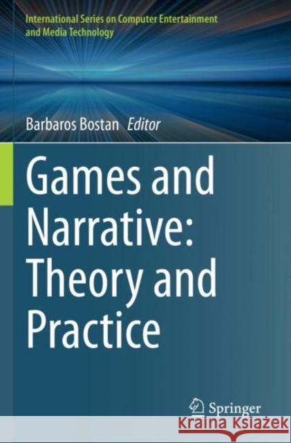 Games and Narrative: Theory and Practice Barbaros Bostan 9783030815400 Springer