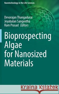 Bioprospecting Algae for Nanosized Materials Devarajan Thangadurai Jeyabalan Sangeetha Ram Prasad 9783030815561