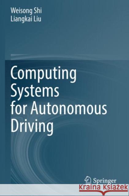 Computing Systems for Autonomous Driving Weisong Shi Liangkai Liu 9783030815660 Springer