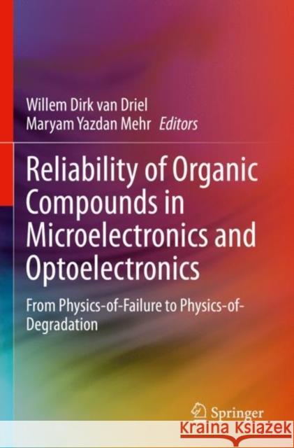 Reliability of Organic Compounds in Microelectronics and Optoelectronics: From Physics-of-Failure to Physics-of-Degradation Willem Dirk Va Maryam Yazda 9783030815783 Springer