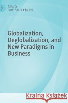 Globalization, Deglobalization, and New Paradigms in Business Justin Paul Sanjay Dhir 9783030815837 Palgrave MacMillan