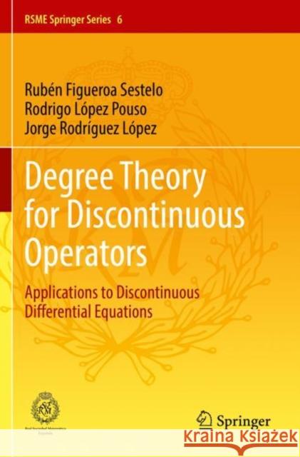 Degree Theory for Discontinuous Operators: Applications to Discontinuous Differential Equations Figueroa Sestelo, Rubén 9783030816063 Springer International Publishing