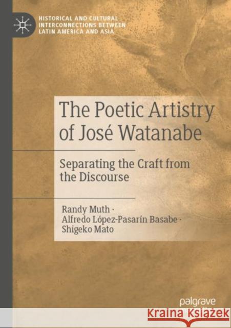 The Poetic Artistry of José Watanabe: Separating the Craft from the Discourse Muth, Randy 9783030816179 Springer International Publishing