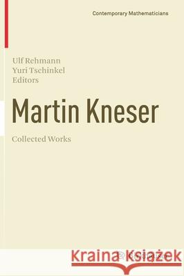 Martin Kneser Collected Works Ulf Rehmann Yuri Tschinkel 9783030816247