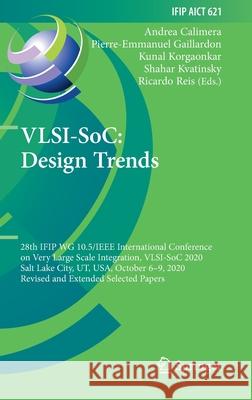 Vlsi-Soc: Design Trends: 28th Ifip Wg 10.5/IEEE International Conference on Very Large Scale Integration, Vlsi-Soc 2020, Salt Lake City, Ut, Us Andrea Calimera Pierre-Emmanuel Gaillardon Kunal Korgaonkar 9783030816407 Springer