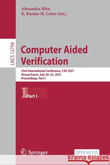 Computer Aided Verification: 33rd International Conference, Cav 2021, Virtual Event, July 20-23, 2021, Proceedings, Part I Alexandra Silva K. Rustan M. Leino 9783030816841 Springer