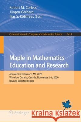 Maple in Mathematics Education and Research: 4th Maple Conference, MC 2020, Waterloo, Ontario, Canada, November 2-6, 2020, Revised Selected Papers Robert M. Corless J 9783030816971