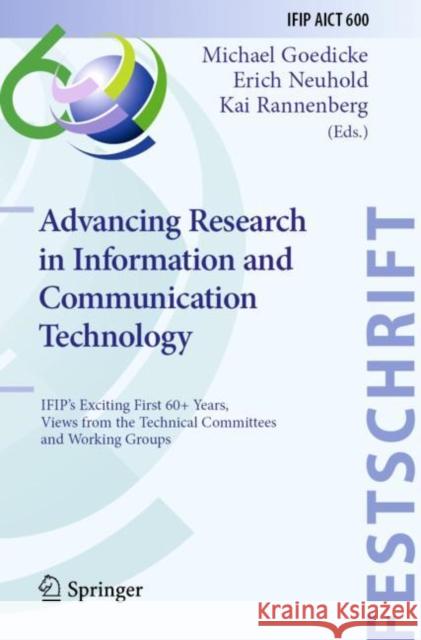 Advancing Research in Information and Communication Technology: IFIP's Exciting First 60+ Years, Views from the Technical Committees and Working Group Goedicke, Michael 9783030817039 Springer International Publishing