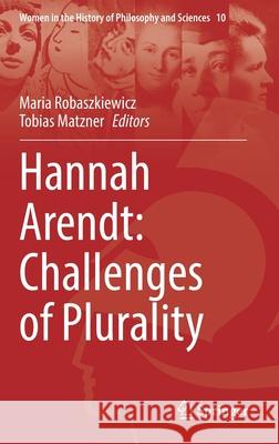 Hannah Arendt: Challenges of Plurality Maria Robaszkiewicz Tobias Matzner 9783030817114