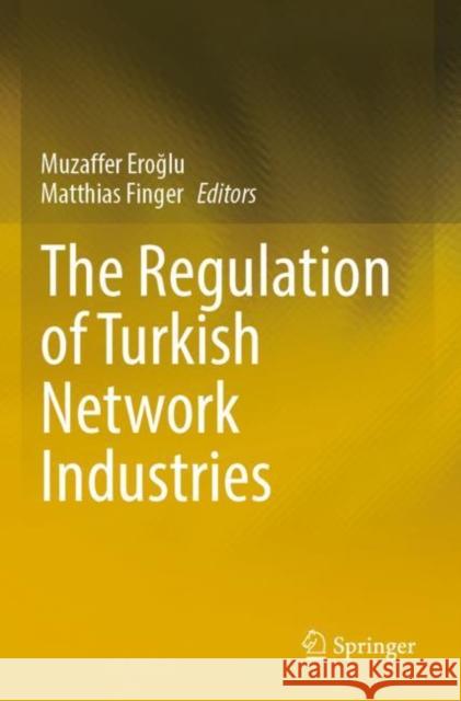 The Regulation of Turkish Network Industries Muzaffer Eroğlu Matthias Finger 9783030817220 Springer