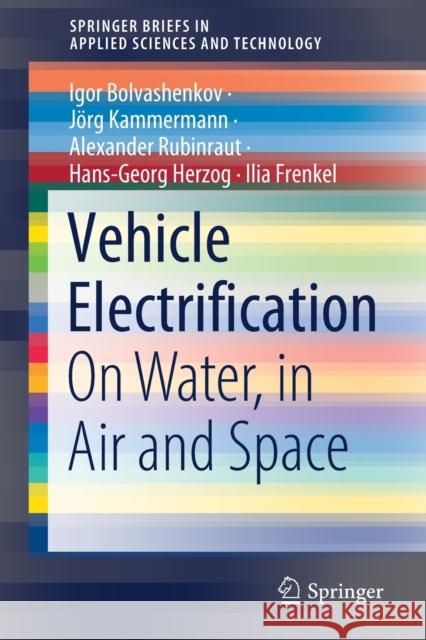 Vehicle Electrification: On Water, in Air and Space Igor Bolvashenkov J 9783030817398 Springer