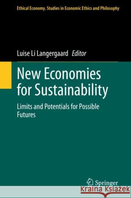 New Economies for Sustainability: Limits and Potentials for Possible Futures Luise Li Langergaard 9783030817428 Springer