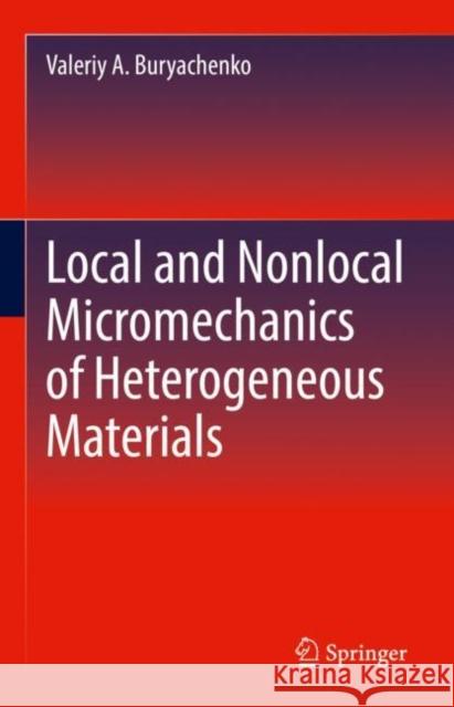 Local and Nonlocal Micromechanics of Heterogeneous Materials Valeriy A. Buryachenko 9783030817831 Springer