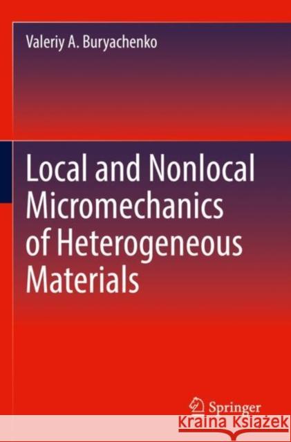 Local and Nonlocal Micromechanics of Heterogeneous Materials Valeriy A. Buryachenko 9783030817862 Springer