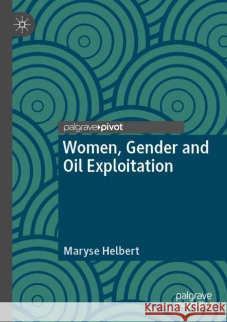 Women, Gender and Oil Exploitation Maryse Helbert 9783030818050 Springer International Publishing