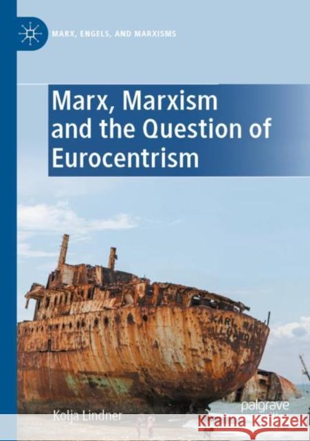 Marx, Marxism and the Question of Eurocentrism Kolja Lindner 9783030818258 Springer International Publishing