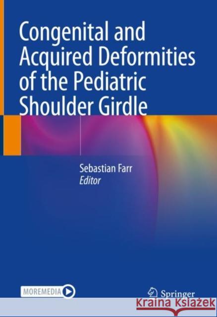 Congenital and Acquired Deformities of the Pediatric Shoulder Girdle Sebastian Farr 9783030818388 Springer
