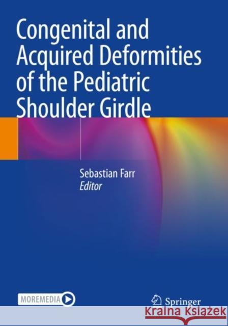 Congenital and Acquired Deformities of the Pediatric Shoulder Girdle Sebastian Farr 9783030818418 Springer