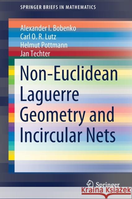 Non-Euclidean Laguerre Geometry and Incircular Nets Alexander I. Bobenko Carl O. R. Lutz Helmut Pottmann 9783030818463 Springer