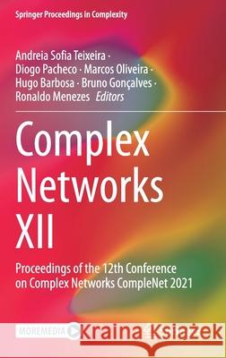 Complex Networks XII: Proceedings of the 12th Conference on Complex Networks Complenet 2021 Andreia Sofia Teixeira Diogo Pacheco Marcos Oliveira 9783030818531