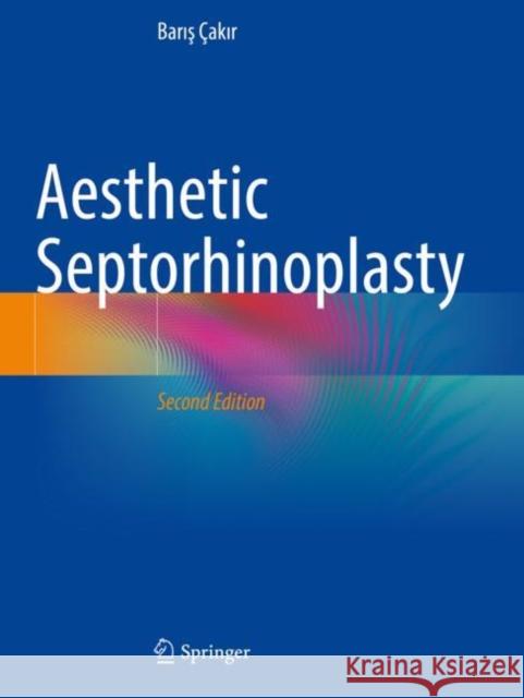 Aesthetic Septorhinoplasty Barış ?akır 9783030818630 Springer